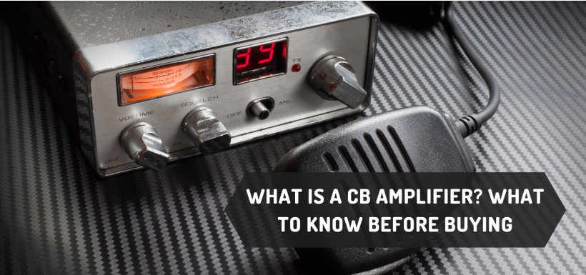 What is a CB Amplifier? What to Know Before Buying